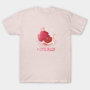 You're the pom pomegranate pun T-Shirt